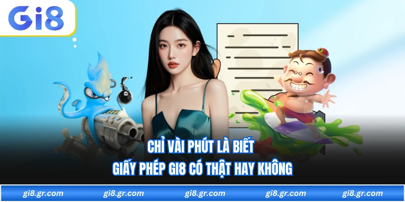 Giấy Phép Hoạt Động GI8 Được Cấp Bởi Cơ Quan Hợp Pháp Chỉ vài phút là biết giấy phép GI8 có thật hay không