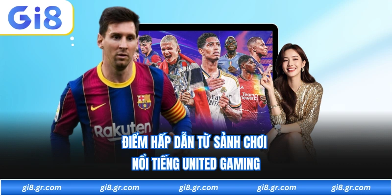 Điểm hấp dẫn từ sảnh chơi nổi tiếng united gaming