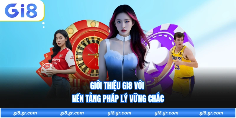 Giới Thiệu GI8 Giới thiệu GI8 với nền tảng pháp lý vững chắc