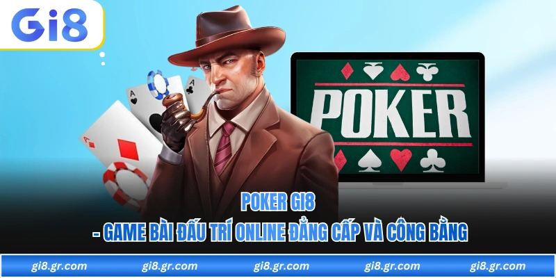 Poker GI8 - Game Bài Đấu Trí Online Đẳng Cấp Và Công Bằng Poker GI8 - Game Bài Đấu Trí Online Đẳng Cấp Và Công Bằng