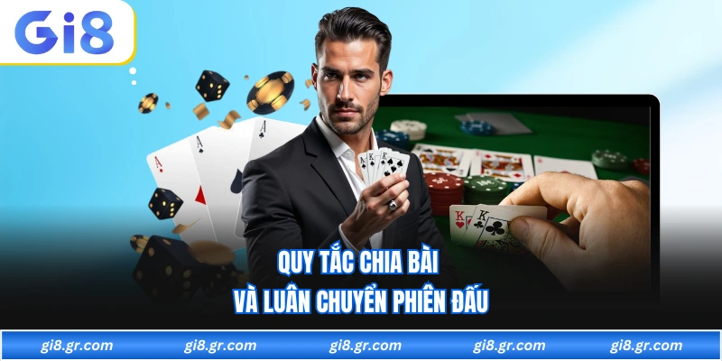 Poker GI8 - Game Bài Đấu Trí Online Đẳng Cấp Và Công Bằng Quy tắc chia bài và luân chuyển phiên đấu