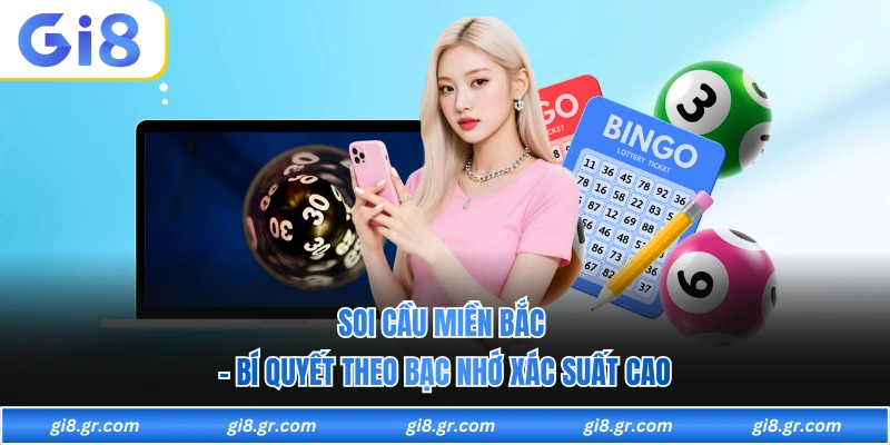 Soi Cầu Miền Bắc - Bí quyết Theo Bạc Nhớ Xác Suất Cao Soi Cầu Miền Bắc - Bí quyết Theo Bạc Nhớ Xác Suất Cao