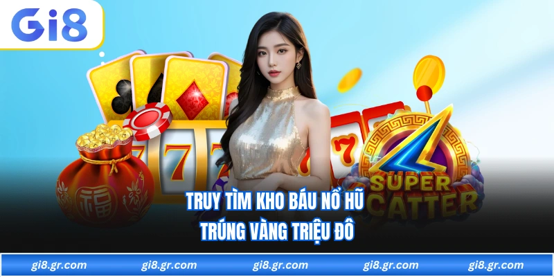 Nổ Hũ Kho Báu - Phiêu Lưu Kỳ Thú Cùng Kho Báu Thần Bí Truy tìm kho báu nổ hũ trúng vàng triệu đô