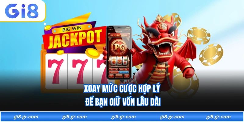 Xoay mức cược hợp lý để bạn giữ vốn lâu dài